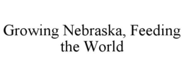 GROWING NEBRASKA, FEEDING THE WORLD trademark