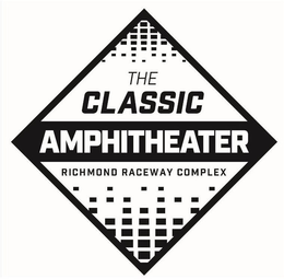THE CLASSIC AMPHITHEATER RICHMOND RACEWAY COMPLEX trademark