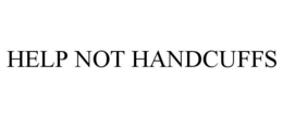 HELP NOT HANDCUFFS trademark