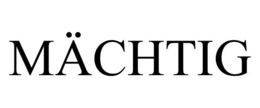 MÄCHTIG trademark