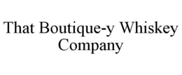 THAT BOUTIQUE-Y WHISKEY COMPANY trademark