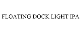 FLOATING DOCK LIGHT IPA trademark