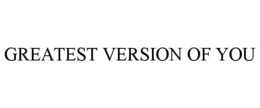 GREATEST VERSION OF YOU trademark