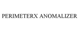 PERIMETERX ANOMALIZER trademark