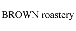 BROWN ROASTERY trademark