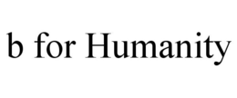 B FOR HUMANITY trademark
