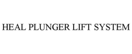 HEAL PLUNGER LIFT SYSTEM trademark