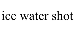 ICE WATER SHOT trademark