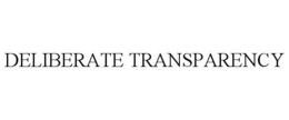 DELIBERATE TRANSPARENCY trademark