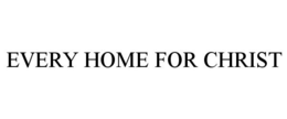 EVERY HOME FOR CHRIST trademark