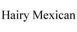 HAIRY MEXICAN trademark
