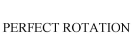 PERFECT ROTATION trademark