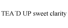TEA´D UP SWEET CLARITY trademark