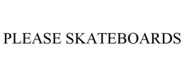 PLEASE SKATEBOARDS trademark