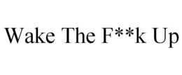 WAKE THE F**K UP trademark