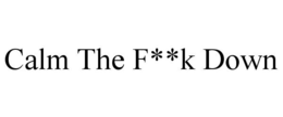 CALM THE F**K DOWN trademark