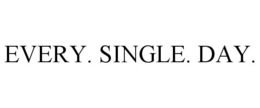 EVERY. SINGLE. DAY. trademark