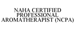 NAHA CERTIFIED PROFESSIONAL AROMATHERAPIST (NCPA) trademark