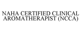NAHA CERTIFIED CLINICAL AROMATHERAPIST (NCCA) trademark