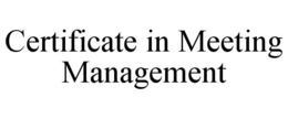 CERTIFICATE IN MEETING MANAGEMENT trademark