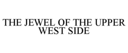 THE JEWEL OF THE UPPER WEST SIDE trademark