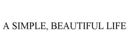 A SIMPLE, BEAUTIFUL LIFE trademark