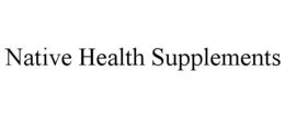 NATIVE HEALTH SUPPLEMENTS trademark