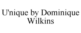 U'NIQUE BY DOMINIQUE WILKINS trademark