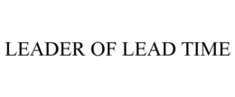 LEADER OF LEAD TIME trademark