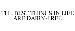 THE BEST THINGS IN LIFE ARE DAIRY-FREE trademark