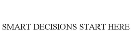 SMART DECISIONS START HERE trademark
