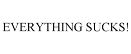 EVERYTHING SUCKS! trademark
