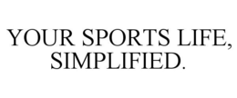 YOUR SPORTS LIFE, SIMPLIFIED. trademark