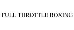 FULL THROTTLE BOXING trademark