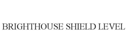 BRIGHTHOUSE SHIELD LEVEL trademark