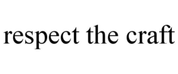 RESPECT THE CRAFT trademark