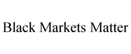 BLACK MARKETS MATTER trademark