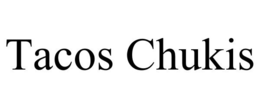 TACOS CHUKIS trademark