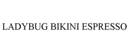 LADYBUG BIKINI ESPRESSO trademark