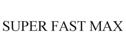 SUPER FAST MAX trademark