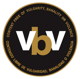 VBV CONTENT FREE OF VULGARITY, BANALITYOR VIOLENCE CONTENIDO LIBRE DE VULGARIDAD, BANALIDAD O VIOLENCIA trademark