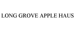LONG GROVE APPLE HAUS trademark