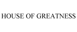 HOUSE OF GREATNESS trademark