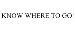 KNOW WHERE TO GO! trademark