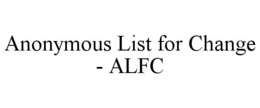 ANONYMOUS LIST FOR CHANGE - ALFC trademark