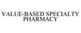 VALUE-BASED SPECIALTY PHARMACY trademark