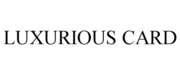 LUXURIOUS CARD trademark