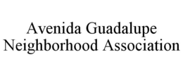 AVENIDA GUADALUPE NEIGHBORHOOD ASSOCIATION trademark
