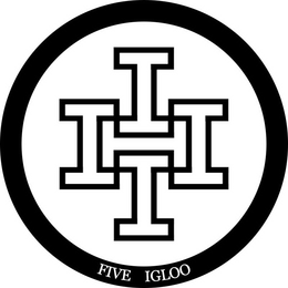 I I I I I FIVE IGLOO trademark