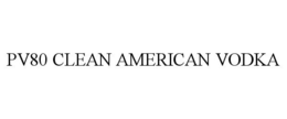 PV80 CLEAN AMERICAN VODKA trademark